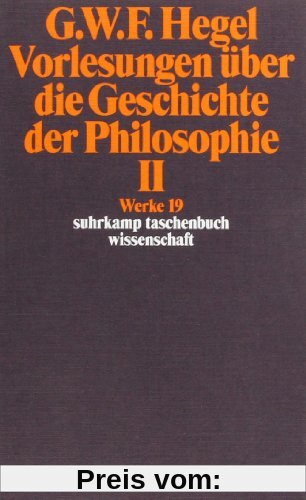 Werke in 20 Bänden mit Registerband: 19: Vorlesungen über die Geschichte der Philosophie II: BD 19 (suhrkamp taschenbuch wissenschaft)